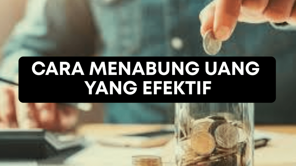 Menabung yang Efektif untuk Masa Depan, Ikuti Tips ini Guys!