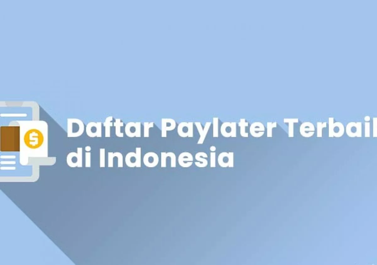 Paylater Bunga Rendah Terpercaya di Indonesia, Inilah Sederet Keuntungannya