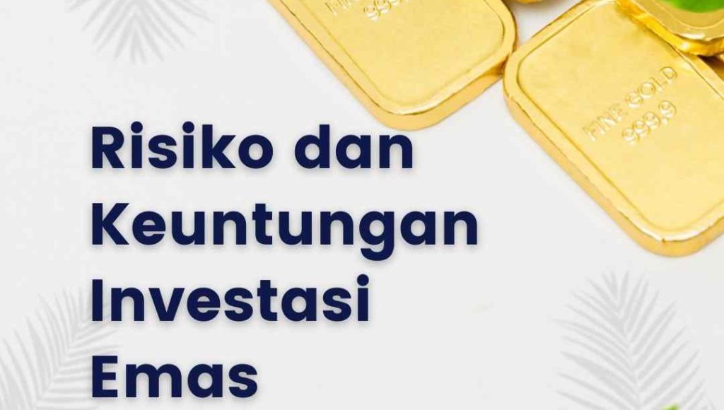 Keuntungan Investasi Emas Untuk Jangka Panjang Menarik Nih