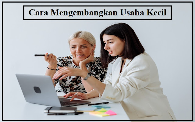 Cara Mengembangkan Usaha Kecil