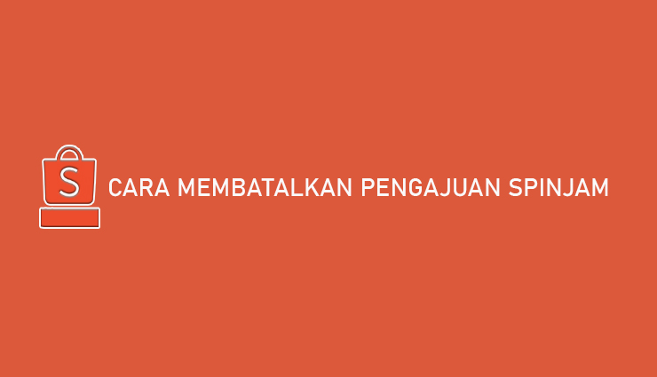 Tips Membatalkan Shopee Pinjam