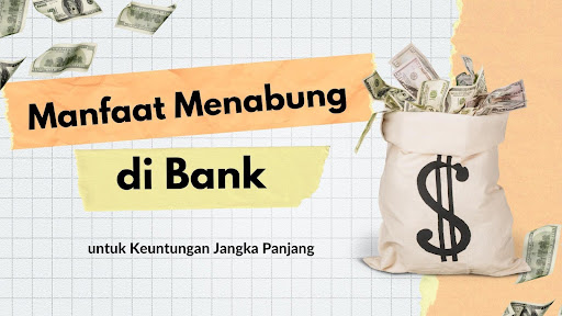 Manfaat Menabung di Bank untuk Keuntungan Jangka Panjang